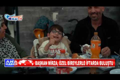 BAŞKAN MİRZA, ÖZEL BİREYLERLE İFTARDA BULUŞTU