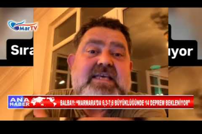 BALBAY “MARMARA’DA 6,3 7,6 BÜYÜKLÜĞÜNDE 14 DEPREM BEKLENİYOR”