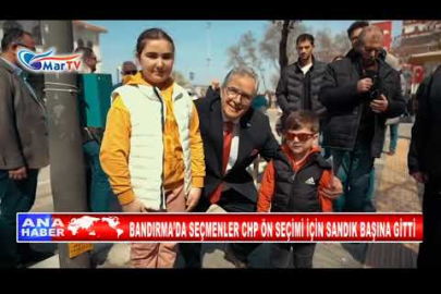 BANDIRMA’DA SEÇMENLER CHP ÖN SEÇİMİ İÇİN SANDIK BAŞINA GİTTİ