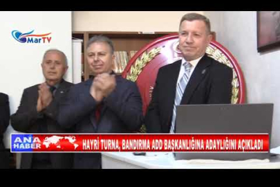 HAYRİ TURNA, BANDIRMA ADD BAŞKANLIĞINA ADAYLIĞINI AÇIKLADI