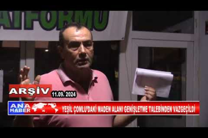 YEŞİL ÇOMLU’DAKİ MADEN ALANI GENİŞLETME TALEBİNDEN VAZGEÇİLDİ