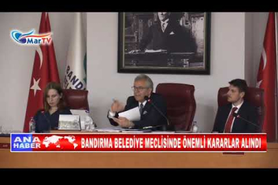BANDIRMA BELEDİYE MECLİSİNDE ÖNEMLİ KARARLAR ALINDI