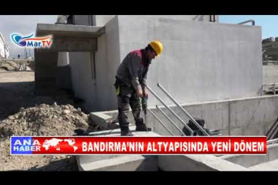 BANDIRMA’NIN ALTYAPISINDA YENİ DÖNEM