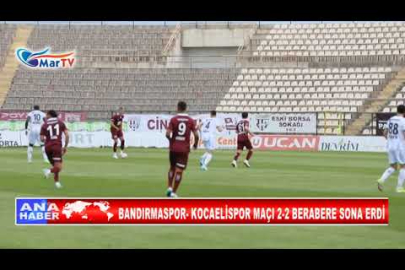 BANDIRMASPOR KOCAELİSPOR MAÇI 2 2 BERABERE SONA ERDİ
