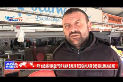 AV YASAĞI BAŞLIYOR AMA BALIK TEZGÂHLARI BOŞ KALMAYACAK