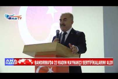 BANDIRMA’DA 23 KADIN KAYNAKÇI SERTİFİKALARINI ALDI