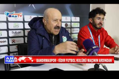 BANDIRMASPOR IĞDIR FUTBOL KULÜBÜ MAÇININ ARDINDAN