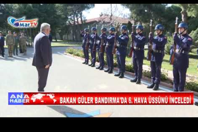 BAKAN GÜLER BANDIRMA'DA 6 HAVA ÜSSÜNÜ İNCELEDİ
