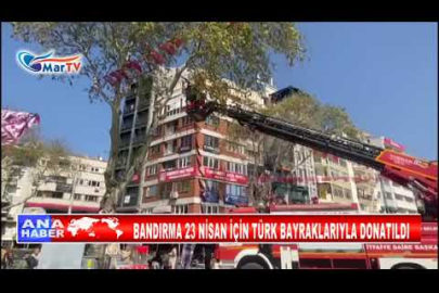 BANDIRMA 23 NİSAN İÇİN TÜRK BAYRAKLARIYLA DONATILDI