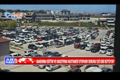 BANDIRMA EĞİTİM VE ARAŞTIRMA HASTANESİ OTOPARK SORUNU ÇIĞ GİBİ BÜYÜYOR