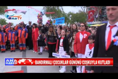 BANDIRMALI ÇOCUKLAR GÜNÜNÜ COŞKUYLA KUTLADI
