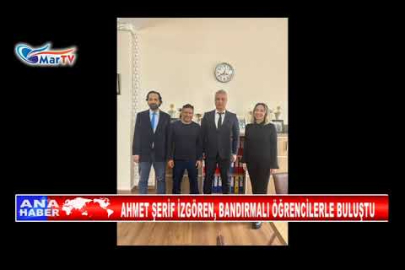 AHMET ŞERİF İZGÖREN, BANDIRMALI ÖĞRENCİLERLE BULUŞTU