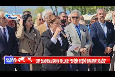 CHP BANDIRMA KADIN KOLLARI BU İŞİN PEŞİNİ BIRAKMAYACAĞIZ