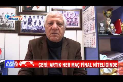 ÇERİ, ARTIK HER MAÇ FİNAL NİTELİĞİNDE