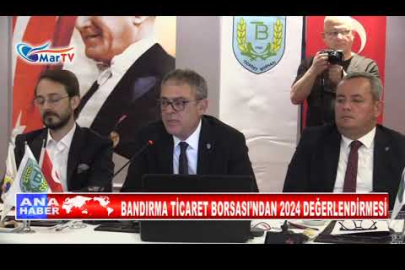 BANDIRMA TİCARET BORSASI’NDAN 2024 DEĞERLENDİRMESİ