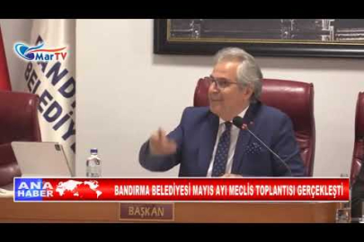 BANDIRMA BELEDİYESİ MAYIS AYI MECLİS TOPLANTISI GERÇEKLEŞTİ