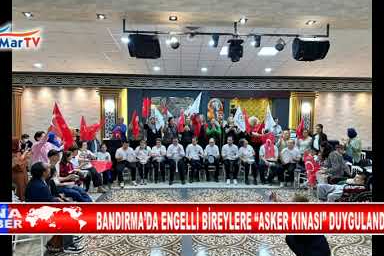 BANDIRMA’DA ENGELLİ BİREYLERE “ASKER KINASI” DUYGULANDIRDI