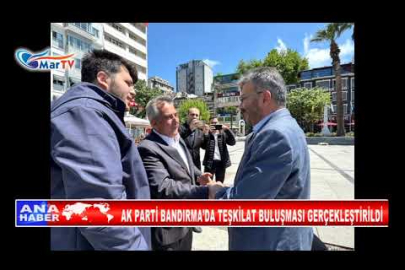 AK PARTİ BANDIRMA’DA TEŞKİLAT BULUŞMASI GERÇEKLEŞTİRİLDİ
