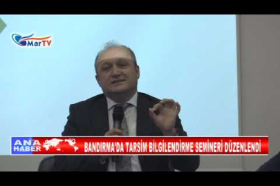 BANDIRMA'DA TARSİM BİLGİLENDİRME SEMİNERİ DÜZENLENDİ