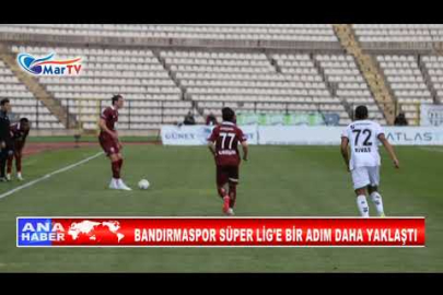 BANDIRMASPOR SÜPER LİG'E BİR ADIM DAHA YAKLAŞTI