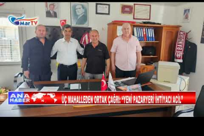 ÜÇ MAHALLEDEN ORTAK ÇAĞRI YENİ PAZARYERİ İHTİYACI ACİL